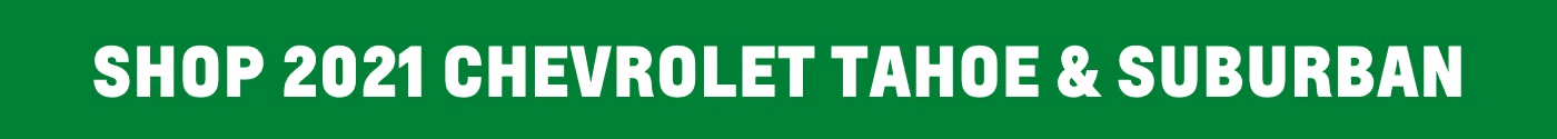 Bold text promoting the 2021 Chevrolet Tahoe and Suburban for shopping or viewing options.
