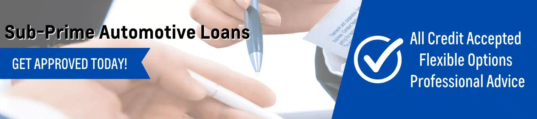 Alt text: Image promoting sub-prime automotive loans, highlighting flexibility, credit acceptance, and professional advice. Features a close-up of hands signing a document and an approval checkmark icon.